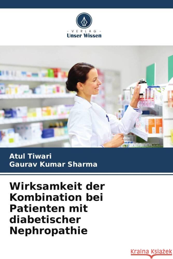 Wirksamkeit der Kombination bei Patienten mit diabetischer Nephropathie Tiwari, Atul, Sharma, Gaurav Kumar 9786208342388 Verlag Unser Wissen - książka