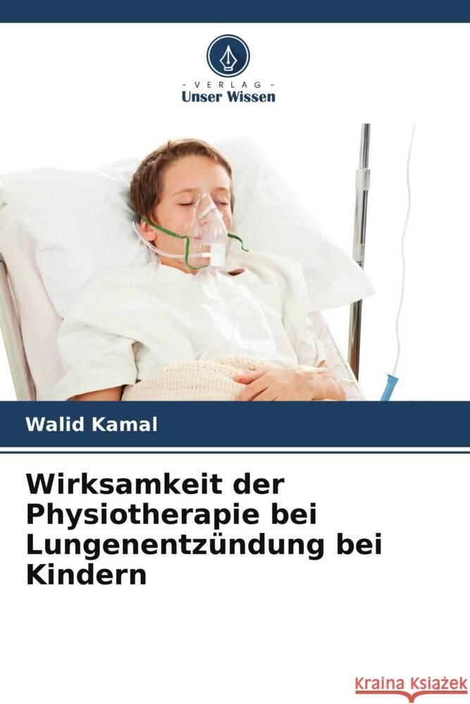 Wirksamkeit der Physiotherapie bei Lungenentzündung bei Kindern Kamal, Walid 9786208543440 Verlag Unser Wissen - książka