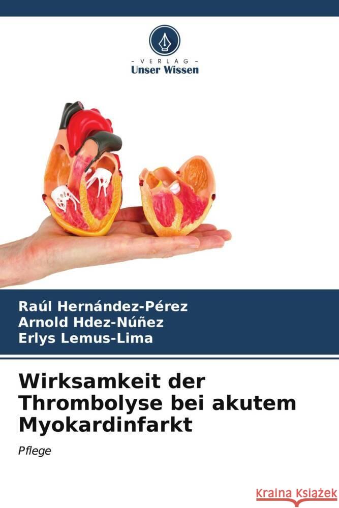 Wirksamkeit der Thrombolyse bei akutem Myokardinfarkt Hernández-Pérez, Raúl, Hdez-Núñez, Arnold, Lemus-Lima, Erlys 9786206567332 Verlag Unser Wissen - książka