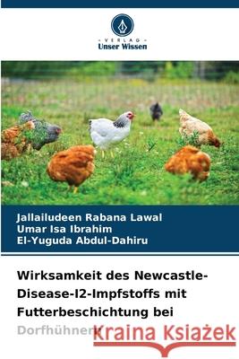 Wirksamkeit des Newcastle-Disease-I2-Impfstoffs mit Futterbeschichtung bei Dorfhühnern Lawal, Jallailudeen Rabana, Ibrahim, Umar Isa, Abdul-Dahiru, El-Yuguda 9786208658342 Verlag Unser Wissen - książka