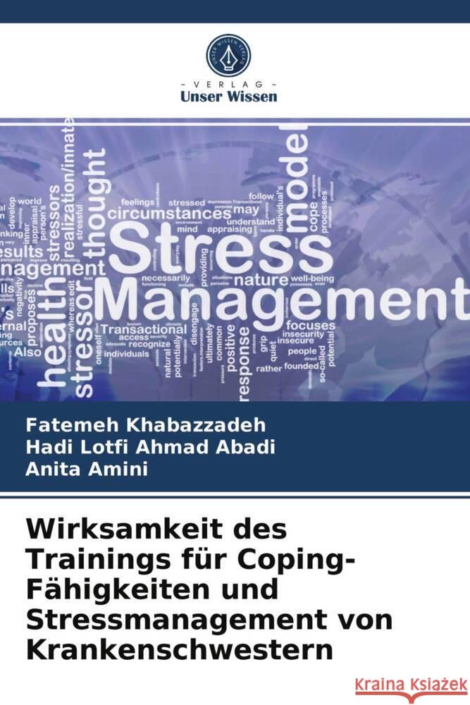 Wirksamkeit des Trainings für Coping-Fähigkeiten und Stressmanagement von Krankenschwestern Khabazzadeh, Fatemeh, Lotfi Ahmad Abadi, Hadi, Amini, Anita 9786203985641 Verlag Unser Wissen - książka