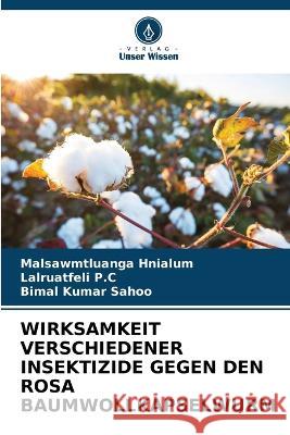 Wirksamkeit Verschiedener Insektizide Gegen Den Rosa Baumwollkapselwurm Malsawmtluanga Hnialum Lalruatfeli P C Bimal Kumar Sahoo 9786205996683 Verlag Unser Wissen - książka