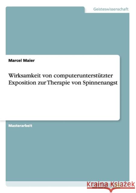 Wirksamkeit von computerunterstützter Exposition zur Therapie von Spinnenangst Maier, Marcel 9783640527281 Grin Verlag - książka