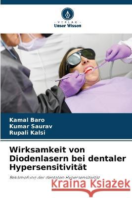 Wirksamkeit von Diodenlasern bei dentaler Hypersensitivität Kamal Baro, Kumar Saurav, Rupali Kalsi 9786205261019 Verlag Unser Wissen - książka