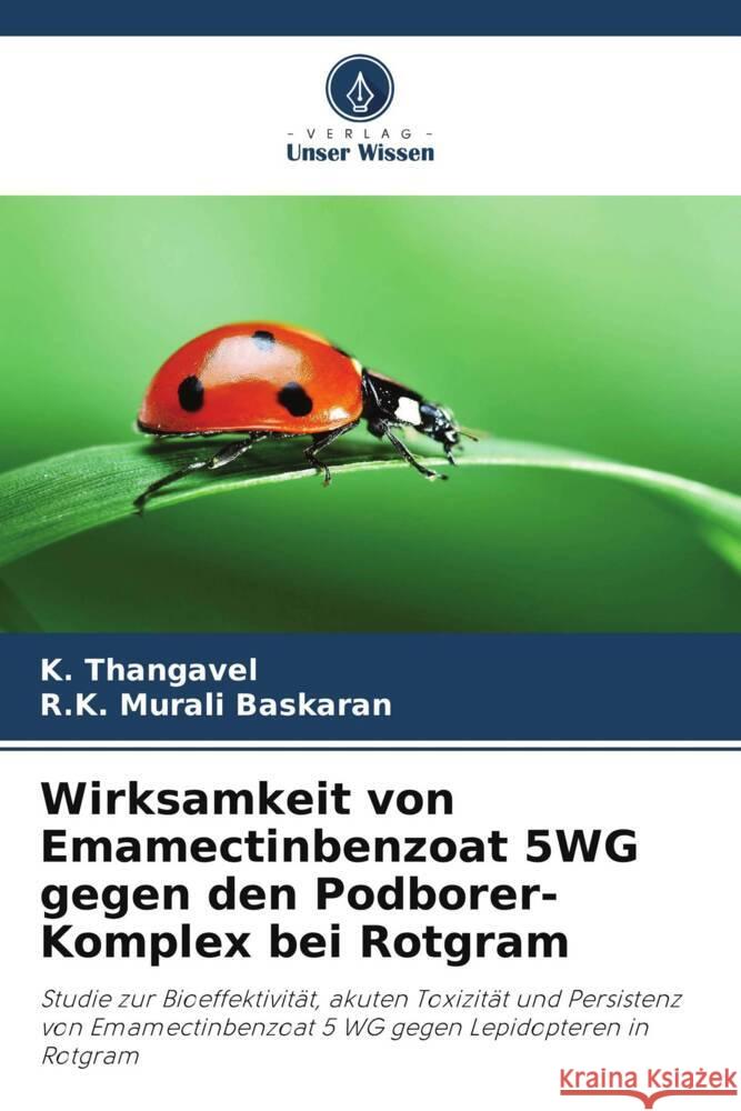 Wirksamkeit von Emamectinbenzoat 5WG gegen den Podborer-Komplex bei Rotgram Thangavel, K., Murali Baskaran, R.K. 9786206143260 Verlag Unser Wissen - książka