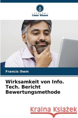 Wirksamkeit von Info. Tech. Bericht Bewertungsmethode Ihem, Francis 9786208934576 Verlag Unser Wissen - książka