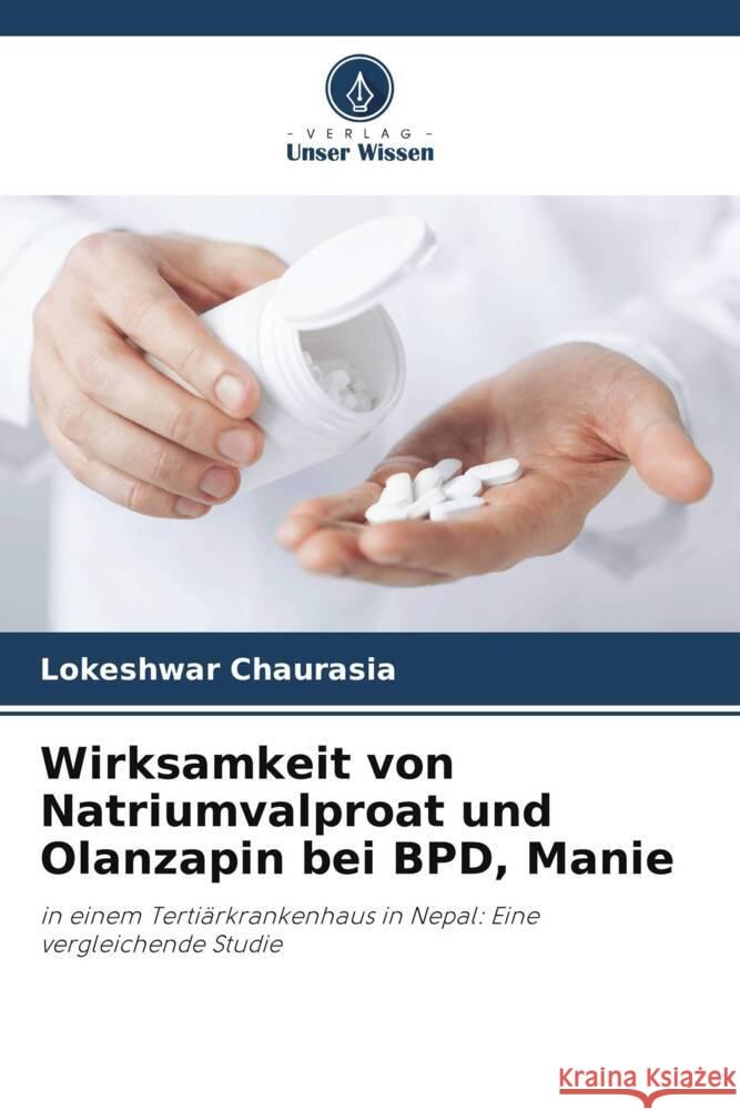 Wirksamkeit von Natriumvalproat und Olanzapin bei BPD, Manie Chaurasia, Lokeshwar 9786205110812 Verlag Unser Wissen - książka