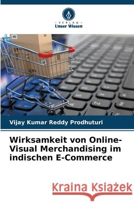 Wirksamkeit von Online-Visual Merchandising im indischen E-Commerce Prodhuturi, Vijay Kumar Reddy 9786202337939 Verlag Unser Wissen - książka