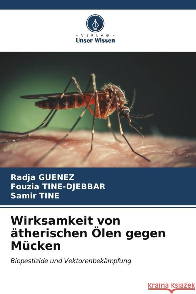 Wirksamkeit von ?therischen ?len gegen M?cken Radja Guenez Fouzia Tine-Djebbar Samir Tine 9786206924166 Verlag Unser Wissen - książka