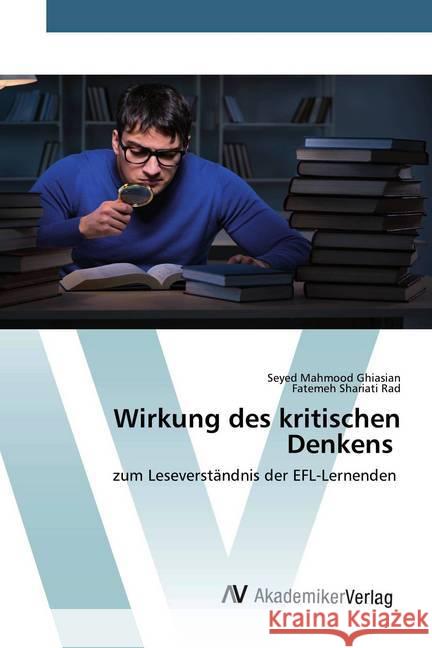 Wirkung des kritischen Denkens : zum Leseverständnis der EFL-Lernenden Mahmood Ghiasian, Seyed; Shariati Rad, Fatemeh 9786202228305 AV Akademikerverlag - książka