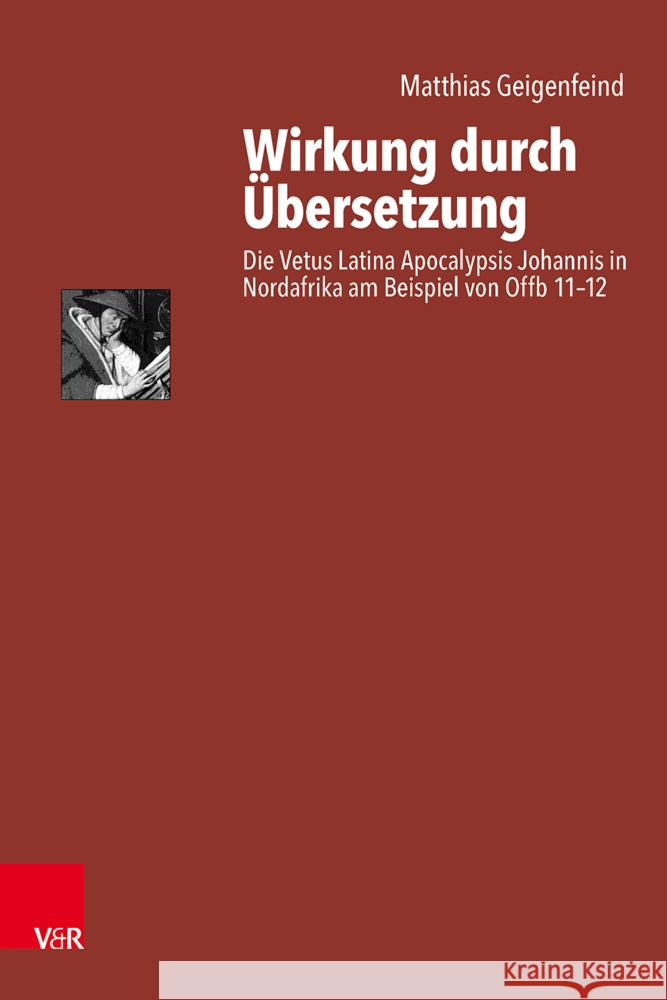 Wirkung durch Übersetzung: Die Vetus Latina Apocalypsis Johannis in Nordafrika am Beispiel von Offb 11-12 Matthias Geigenfeind 9783525552964 Vandenhoeck & Ruprecht - książka