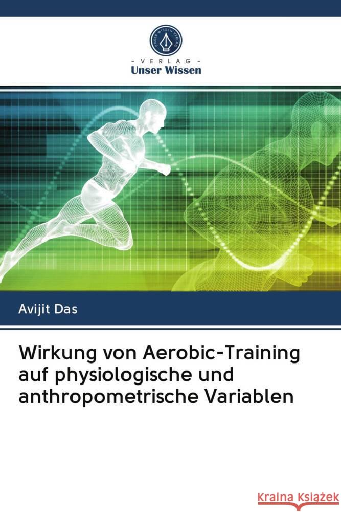 Wirkung von Aerobic-Training auf physiologische und anthropometrische Variablen Das, Avijit 9786202861090 Verlag Unser Wissen - książka