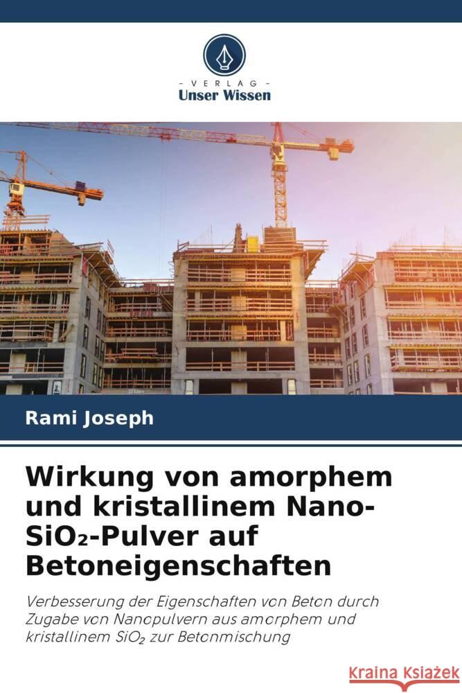 Wirkung von amorphem und kristallinem Nano-SiO2-Pulver auf Betoneigenschaften Joseph, Rami 9786208355104 Verlag Unser Wissen - książka