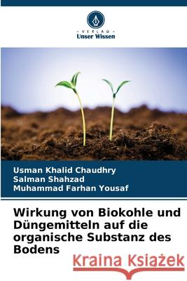 Wirkung von Biokohle und D?ngemitteln auf die organische Substanz des Bodens Usman Khalid Chaudhry Salman Shahzad Muhammad Farhan Yousaf 9786207576463 Verlag Unser Wissen - książka