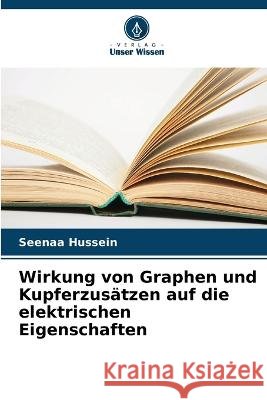 Wirkung von Graphen und Kupferzusätzen auf die elektrischen Eigenschaften Seenaa Hussein 9786205378342 Verlag Unser Wissen - książka