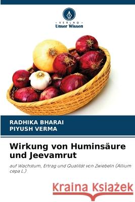 Wirkung von Huminsäure und Jeevamrut Bharai, Radhika, Verma, Piyush 9786136374918 Verlag Unser Wissen - książka