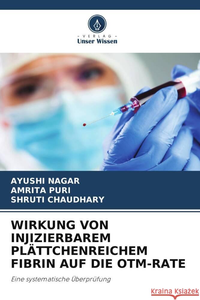 WIRKUNG VON INJIZIERBAREM PLÄTTCHENREICHEM FIBRIN AUF DIE OTM-RATE NAGAR, AYUSHI, Puri, Amrita, Chaudhary, Shruti 9786205795842 Verlag Unser Wissen - książka