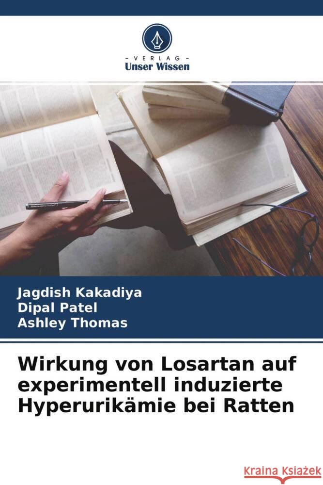 Wirkung von Losartan auf experimentell induzierte Hyperurikämie bei Ratten Kakadiya, Jagdish, Patel, Dipal, Thomas, Ashley 9786204621036 Verlag Unser Wissen - książka