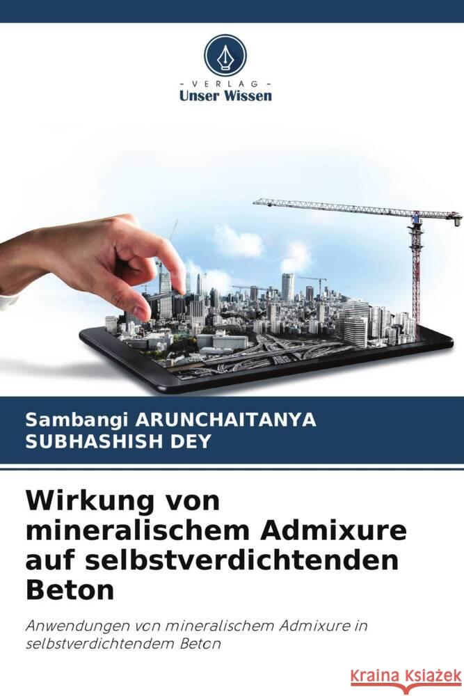 Wirkung von mineralischem Admixure auf selbstverdichtenden Beton Arunchaitanya, Sambangi, Dey, Subhashish 9786206513179 Verlag Unser Wissen - książka