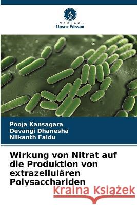 Wirkung von Nitrat auf die Produktion von extrazellulären Polysacchariden Kansagara, Pooja 9786205320341 Verlag Unser Wissen - książka