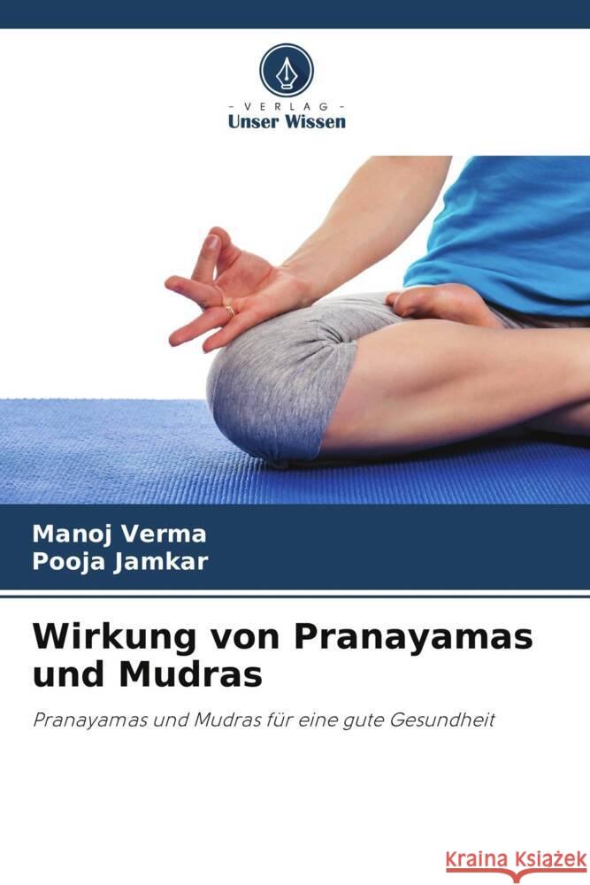 Wirkung von Pranayamas und Mudras Verma, Manoj, Jamkar, Pooja 9786205232095 Verlag Unser Wissen - książka