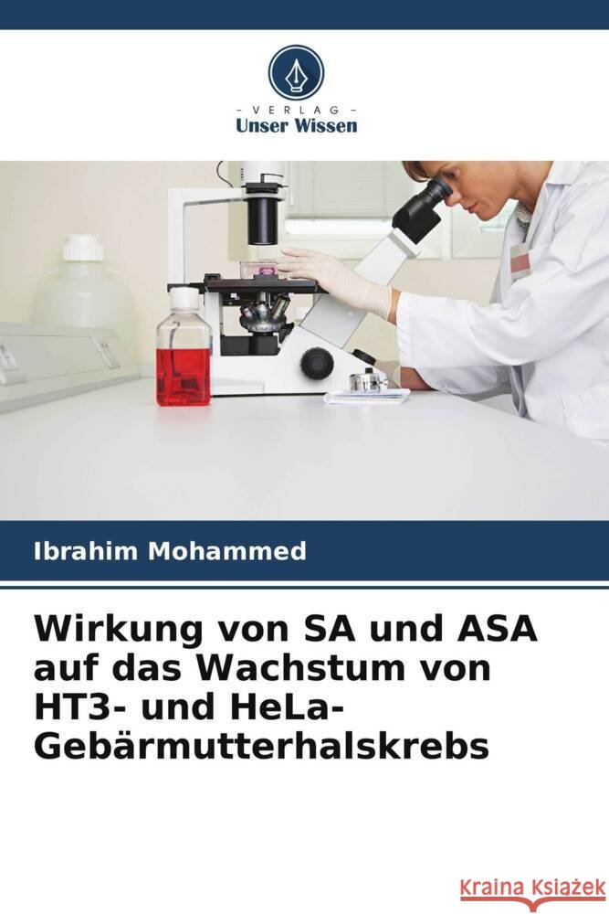 Wirkung von SA und ASA auf das Wachstum von HT3- und HeLa-Geb?rmutterhalskrebs Ibrahim Mohammed 9786206675365 Verlag Unser Wissen - książka