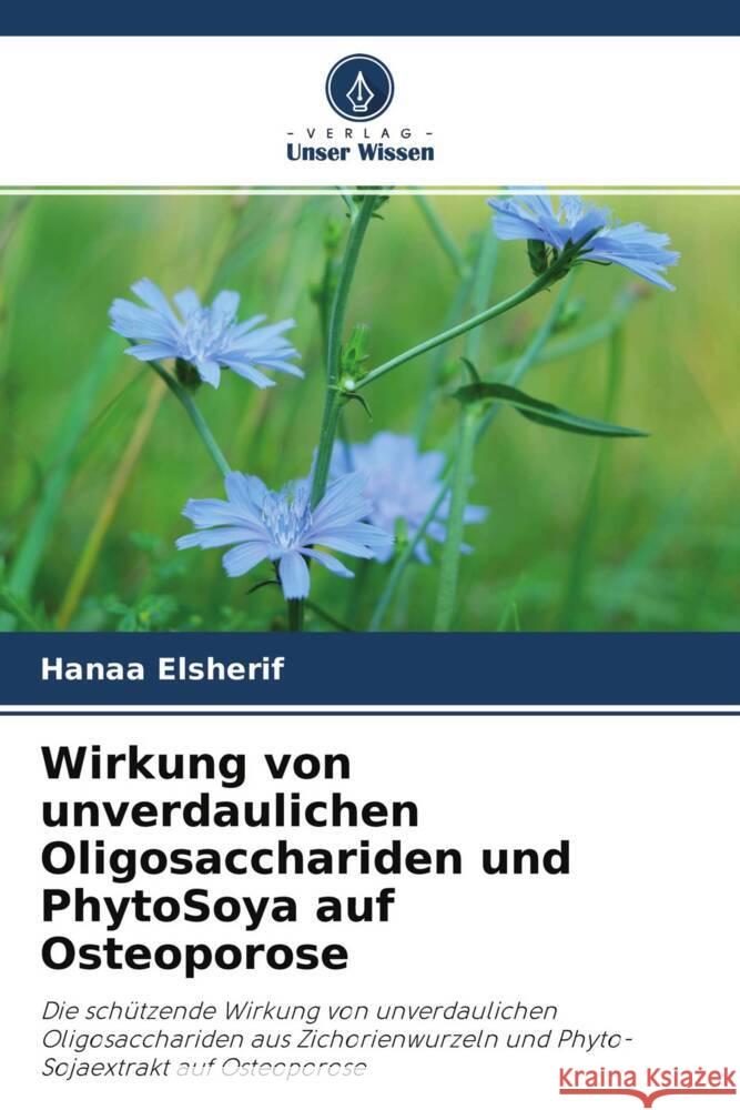 Wirkung von unverdaulichen Oligosacchariden und PhytoSoya auf Osteoporose Elsherif, Hanaa 9786202994453 Verlag Unser Wissen - książka