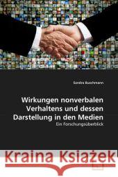 Wirkungen nonverbalen Verhaltens und dessen Darstellung in den Medien : Ein Forschungsüberblick Buschmann, Sandra 9783639317183 VDM Verlag Dr. Müller - książka