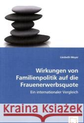 Wirkungen von Familienpolitik auf die Frauenerwerbsquote : Ein internationaler Vergleich Meyer, Liesbeth 9783639062298 VDM Verlag Dr. Müller - książka