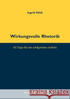 Wirkungsvolle Rhetorik: 100 Tipps für den erfolgreichen Auftritt Ingrid Hödl 9783833490941 Books on Demand - książka