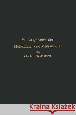 Wirkungsweise Der Motorzähler Und Meßwandler: Für Betriebsleiter Von Elektrizitätswerken Zählertechniker Und Studierende Möllinger, J. A. 9783642983931 Springer - książka