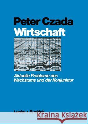 Wirtschaft: Aktuelle Probleme Des Wachstums Und Der Konjunktur Czada, Peter 9783322954992 Vs Verlag Fur Sozialwissenschaften - książka