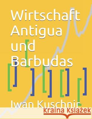 Wirtschaft Antigua und Barbudas Kuschnir, Iwan 9781797770598 Independently Published - książka