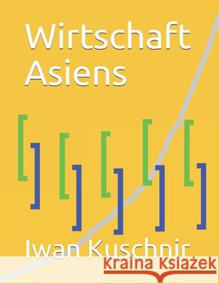 Wirtschaft Asiens Iwan Kuschnir 9781797770437 Independently Published - książka