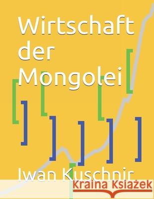 Wirtschaft der Mongolei Kuschnir, Iwan 9781798004531 Independently Published - książka