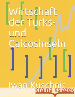 Wirtschaft der Turks- und Caicosinseln Kuschnir, Iwan 9781798105597 Independently Published - książka