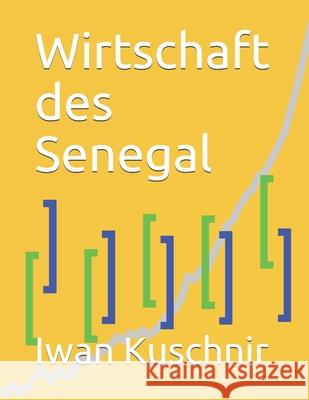 Wirtschaft des Senegal Kuschnir, Iwan 9781798085998 Independently Published - książka
