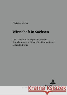 Wirtschaft in Sachsen: Die Transformationsprozesse in Den Branchen Automobilbau, Textilindustrie Und Mikroelektronik Strunz, Herbert 9783631572962 Lang, Peter, Gmbh, Internationaler Verlag Der - książka