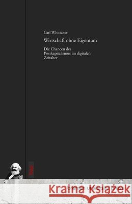 Wirtschaft ohne Eigentum: Die Chancen des Postkapitalismus im digitalen Zeitalter Carl Whittaker 9783691732450 Bremen University Press - książka