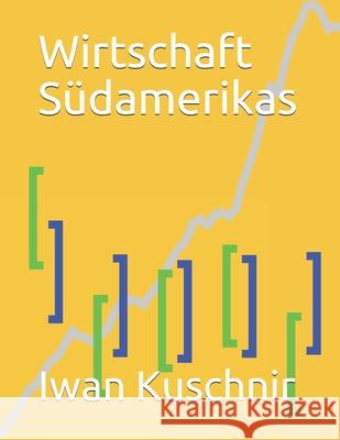 Wirtschaft Südamerikas Kuschnir, Iwan 9781797766812 Independently Published - książka