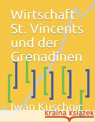 Wirtschaft St. Vincents und der Grenadinen Kuschnir, Iwan 9781798165690 Independently Published - książka