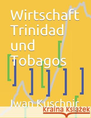 Wirtschaft Trinidad und Tobagos Kuschnir, Iwan 9781798164037 Independently Published - książka