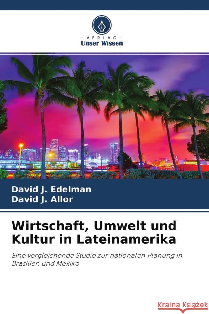 Wirtschaft, Umwelt und Kultur in Lateinamerika Edelman, David J., Allor, David J. 9786204254067 Verlag Unser Wissen - książka