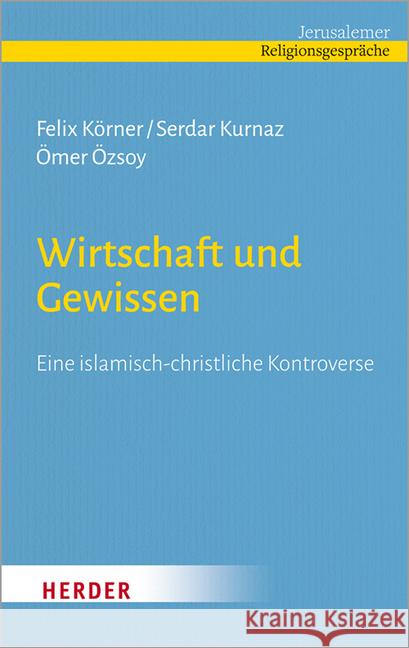 Wirtschaft Und Gewissen: Eine Islamisch-Christliche Kontroverse Korner, Felix 9783451391163 Herder, Freiburg - książka