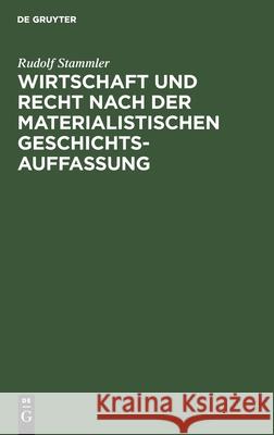 Wirtschaft Und Recht Nach Der Materialistischen Geschichtsauffassung: Eine Sozialphilosophische Untersuchung Rudolf Stammler 9783111263229 De Gruyter - książka