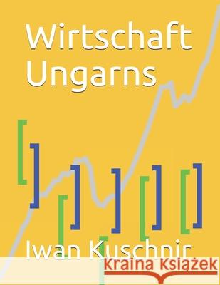 Wirtschaft Ungarns Iwan Kuschnir 9781797936109 Independently Published - książka