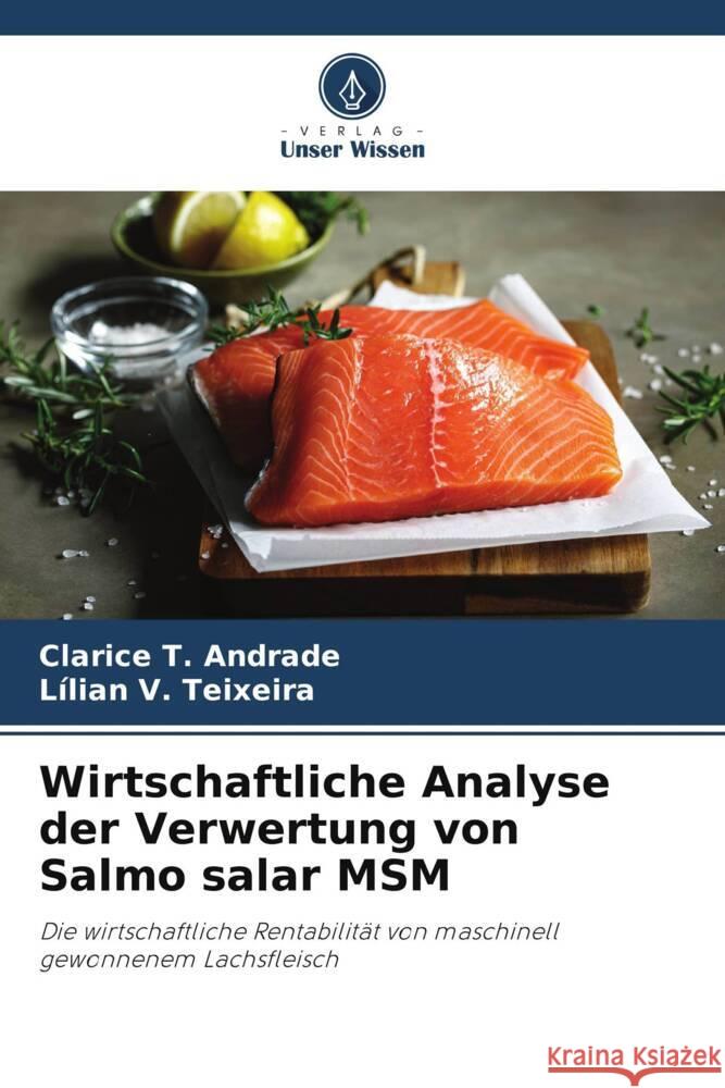 Wirtschaftliche Analyse der Verwertung von Salmo salar MSM T. Andrade, Clarice, V. Teixeira, Lílian 9786208275938 Verlag Unser Wissen - książka