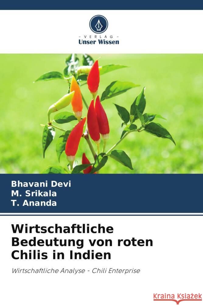 Wirtschaftliche Bedeutung von roten Chilis in Indien Bhavani Devi M. Srikala T. Ananda 9786207505388 Verlag Unser Wissen - książka