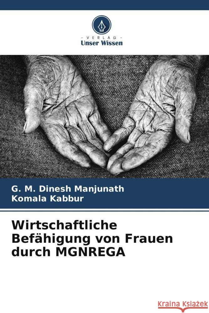 Wirtschaftliche Befähigung von Frauen durch MGNREGA Manjunath, G. M. Dinesh, Kabbur, Komala 9786206438427 Verlag Unser Wissen - książka