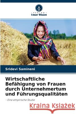 Wirtschaftliche Befähigung von Frauen durch Unternehmertum und Führungsqualitäten Sridevi Samineni 9786204101316 Verlag Unser Wissen - książka